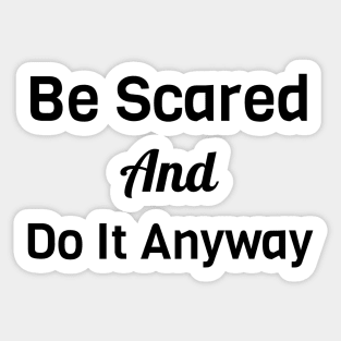 Be Scared And Do It Anyway Sticker